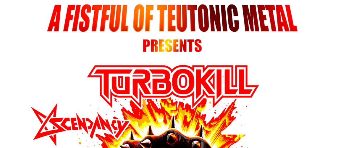 Tickets TURBO KILL + ASCENDANCY , Fistfull of Teutonic-Metal in Kassel