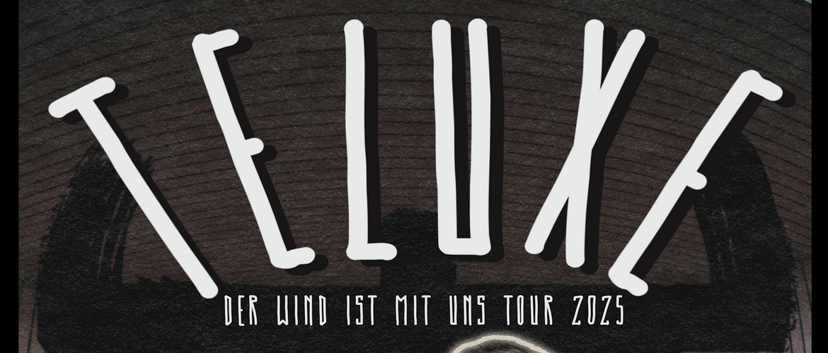 Tickets TELUXE, - Der Wind ist mit uns Tour - in Kassel